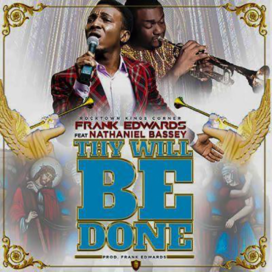 Frank Edwards – Thy Will Be Done ft. Nathaniel Bassey [Music]