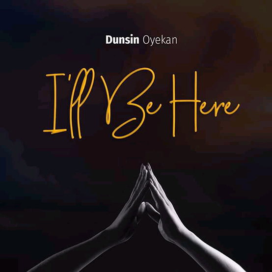Dunsin Oyekan - I'll Be Here